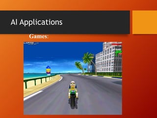 AI Applications
Games:
 