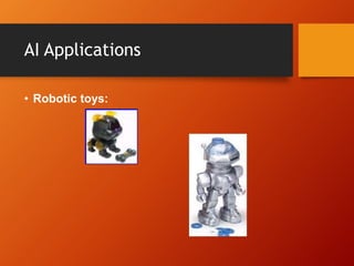 AI Applications
• Robotic toys:
 