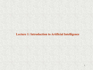 1
Lecture 1: Introduction to Artificial Intelligence
 