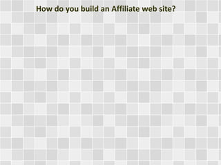 How do you build an Affiliate web site? 
 