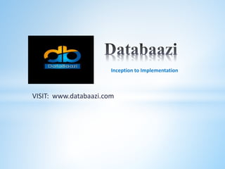 VISIT: www.databaazi.com
Inception to Implementation
 