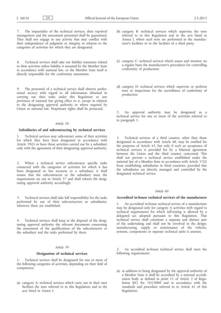 7. The impartiality of the technical services, their top-level
management and the assessment personnel shall be guaranteed.
They shall not engage in any activity that may conflict with
their independence of judgment or integrity in relation to the
categories of activities for which they are designated.
8. Technical services shall take out liability insurance related
to their activities unless liability is assumed by the Member State
in accordance with national law, or the Member State itself is
directly responsible for the conformity assessment.
9. The personnel of a technical service shall observe profes­
sional secrecy with regard to all information obtained in
carrying out their tasks under this Regulation or any
provision of national law giving effect to it, except in relation
to the designating approval authority or where required by
Union or national law. Proprietary rights shall be protected.
Article 58
Subsidiaries of and subcontracting by technical services
1. Technical services may subcontract some of their activities
for which they have been designated in accordance with
Article 59(1) or have those activities carried out by a subsidiary
only with the agreement of their designating approval authority.
2. Where a technical service subcontracts specific tasks
connected with the categories of activities for which it has
been designated or has recourse to a subsidiary, it shall
ensure that the subcontractor or the subsidiary meet the
requirements set out in Article 57 and shall inform the desig­
nating approval authority accordingly.
3. Technical services shall take full responsibility for the tasks
performed by any of their subcontractors or subsidiaries,
wherever these are established.
4. Technical services shall keep at the disposal of the desig­
nating approval authority the relevant documents concerning
the assessment of the qualifications of the subcontractor or
the subsidiary and the tasks performed by them.
Article 59
Designation of technical services
1. Technical services shall be designated for one or more of
the following categories of activities, depending on their field of
competence:
(a) category A: technical services which carry out in their own
facilities the tests referred to in this Regulation and in the
acts listed in Annex I;
(b) category B: technical services which supervise the tests
referred to in this Regulation and in the acts listed in
Annex I, where such tests are performed in the manufac­
turer’s facilities or in the facilities of a third party;
(c) category C: technical services which assess and monitor on
a regular basis the manufacturer’s procedures for controlling
conformity of production;
(d) category D: technical services which supervise or perform
tests or inspections for the surveillance of conformity of
production.
2. An approval authority may be designated as a
technical service for one or more of the activities referred to
in paragraph 1.
3. Technical services of a third country, other than those
designated in accordance with Article 60, may be notified for
the purposes of Article 63, but only if such an acceptance of
technical services is provided for by a bilateral agreement
between the Union and the third country concerned. This
shall not prevent a technical service established under the
national law of a Member State in accordance with Article 57(2)
from establishing subsidiaries in third countries, provided that
the subsidiaries are directly managed and controlled by the
designated technical service.
Article 60
Accredited in-house technical services of the manufacturer
1. An accredited in-house technical service of a manufacturer
may be designated only for category A activities with regard to
technical requirements for which self-testing is allowed by a
delegated act adopted pursuant to this Regulation. That
technical service shall constitute a separate and distinct part
of the undertaking and shall not be involved in the design,
manufacturing, supply or maintenance of the vehicles,
systems, components or separate technical units it assesses.
2. An accredited in-house technical service shall meet the
following requirements:
(a) in addition to being designated by the approval authority of
a Member State it shall be accredited by a national accredi­
tation body as defined in point 11 of Article 2 of Regu­
lation (EC) No 765/2008 and in accordance with the
standards and procedure referred to in Article 61 of this
Regulation;
ENL 60/34 Official Journal of the European Union 2.3.2013
 