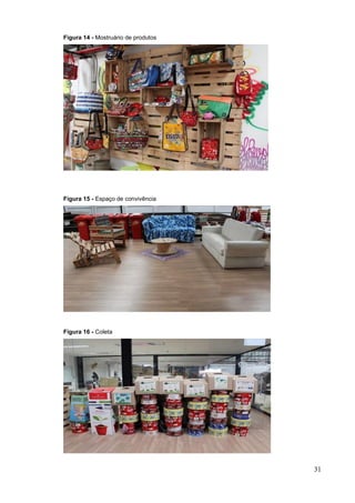 31
Figura 14 - Mostruário de produtos
Figura 15 - Espaço de convivência
Figura 16 - Coleta
 