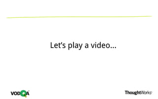 Let’s play a video...
 