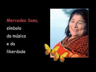 Mercedes Sosa,   símbolo  da música  e da  liberdade 