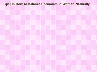 Tips On How To Balance Hormones In Women Naturally
 