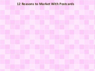 12 Reasons to Market With Postcards 
 