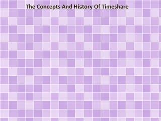 The Concepts And History Of Timeshare 
 