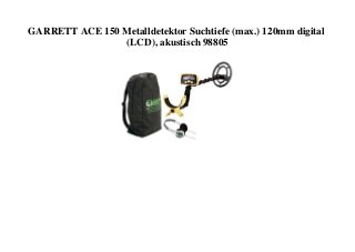 GARRETT ACE 150 Metalldetektor Suchtiefe (max.) 120mm digital
(LCD), akustisch 98805
 
