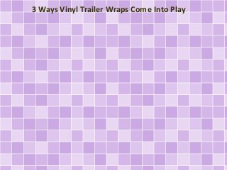 3 Ways Vinyl Trailer Wraps Come Into Play 
 