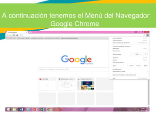 A continuación tenemos el Menú del Navegador
Google Chrome
 