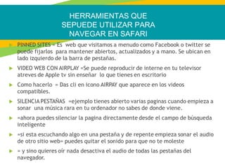 HERRAMIENTAS QUE
SEPUEDE UTILIZAR PARA
NAVEGAR EN SAFARI
 