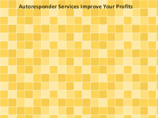 Autoresponder Services Improve Your Profits 
 