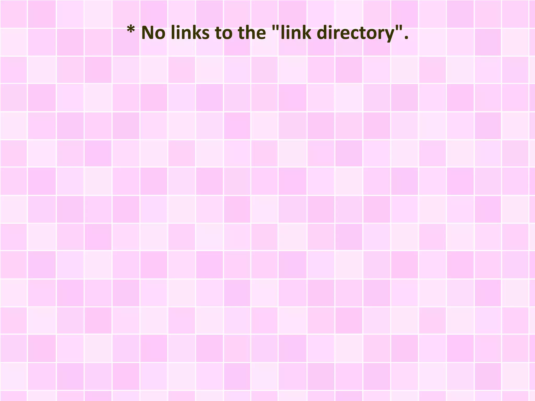 * No links to the "link directory".
 