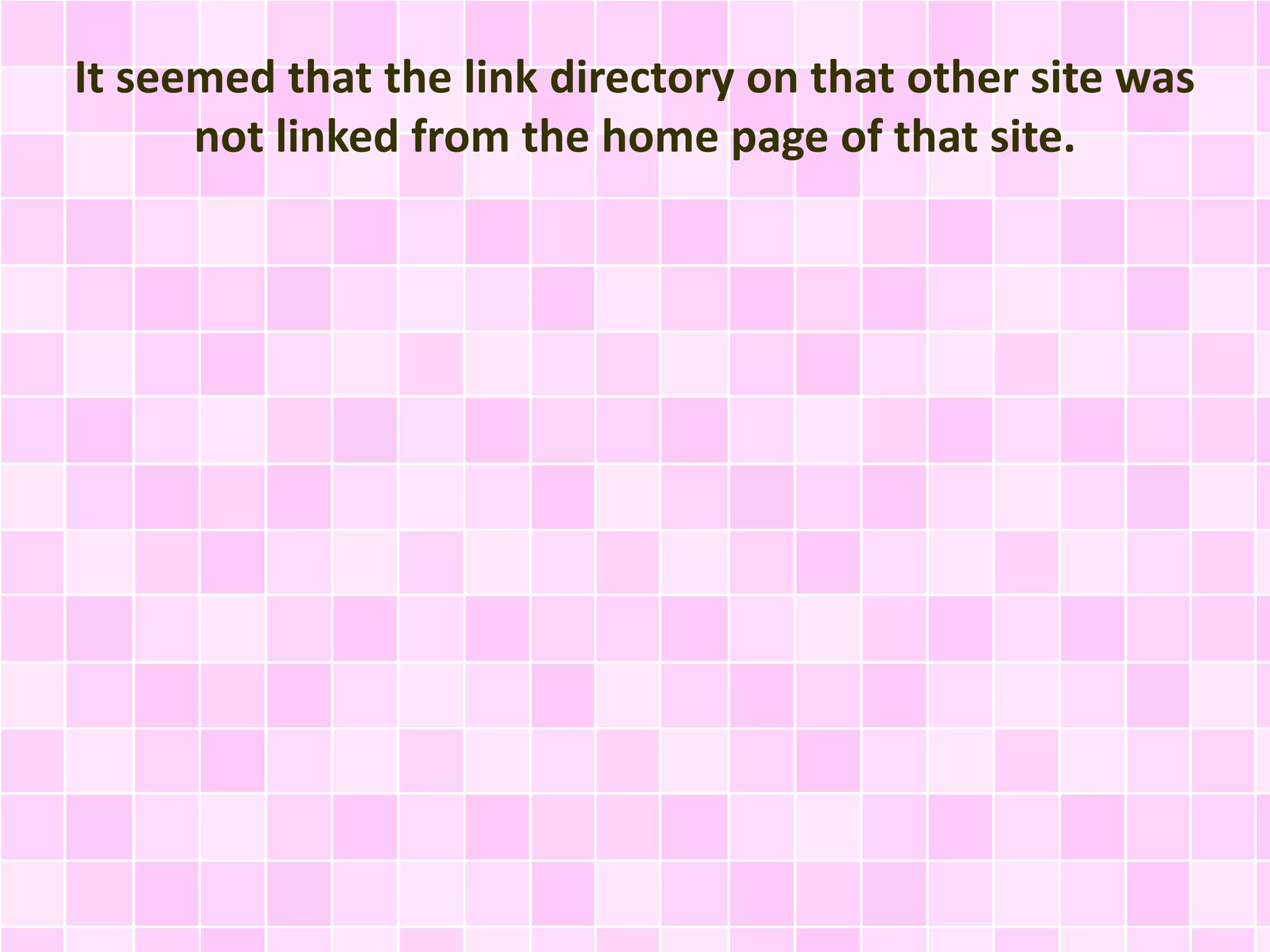 It seemed that the link directory on that other site was
not linked from the home page of that site.
 