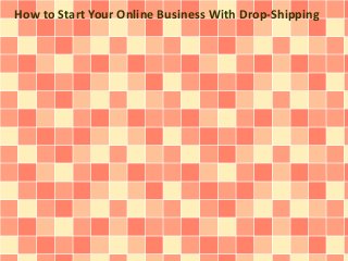 How to Start Your Online Business With Drop-Shipping
 