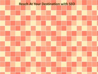 Reach At Your Destination with SEO
 