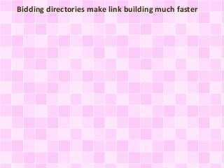 Bidding directories make link building much faster
 