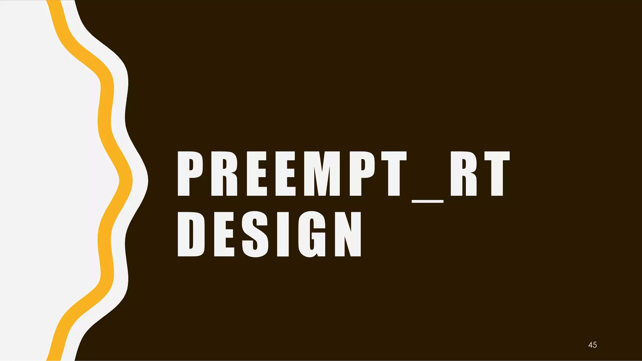 PREEMPT_RT
DESIGN
45
 