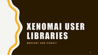 XENOMAI USER
LIBRARIES
M E R C U R Y A N D C O B A L T
57
 