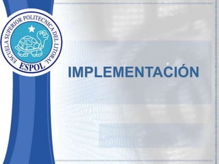 IMPLEMENTACIÓN 
 