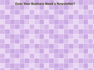 Does Your Business Need a Newsletter?
 