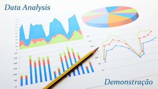 Data Analysis
Demonstração
 