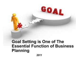Goal Setting is One of The Essential Function of Business Planning 2011 