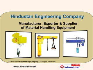 Manufacturer, Exporter & Supplier of M aterial Handling Equipment www.hindcrane.com Hindustan Engineering Company ©  Hindustan  Engineering Company , All Rights Reserved 