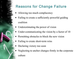 Reasons for Change Failure
• Allowing too much complacency
• Failing to create a sufficiently powerful guiding
coalition
•...