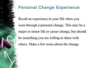 Personal Change Experience
Recall an experience in your life when you
went through a personal change. This may be a
major ...
