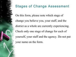 Stages of Change Assessment
On this form, please note which stage of
change you believe you, your staff, and the
district ...