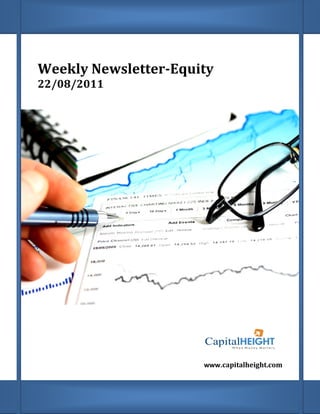 Weekly Newsletter
           Newsletter-Equity
    22/08/2011
;




                          www.capitalheight.com
                               apitalheight.com
 