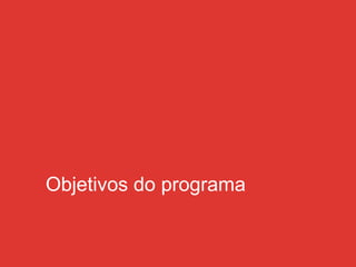 Objetivos do programa
 