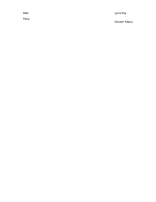 Date: yours truly
Place:
(Naveen Adepu)
 