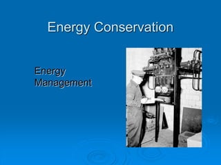 Energy Conservation
Energy
Management
 