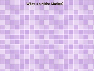 What is a Niche Market? 
 