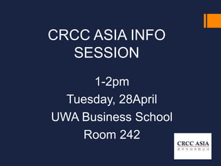 CRCC ASIA INFO
SESSION
1-2pm
Tuesday, 28April
UWA Business School
Room 242
 