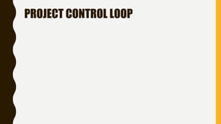 PROJECT CONTROL LOOP
 