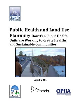 Public Health and Land Use
Planning: How Ten Public Health
Units are Working to Create Healthy
and Sustainable Communities
April 2011
 