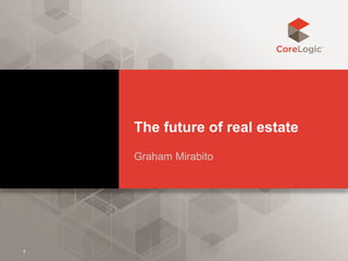 The future of real estate
Graham Mirabito
1
 