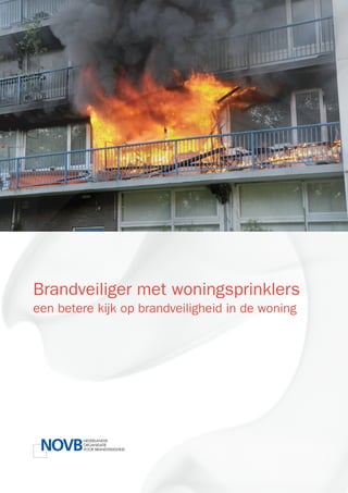 Brandveiliger met woningsprinklers
een betere kijk op brandveiligheid in de woning
 