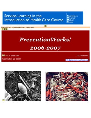 [ Log In ] [ CNDLS Poster Tool Home ] [ Poster Listing]
2006-2007 | PreventionWorks!
PreventionWorks!
2006-2007
1407 S Street, NW 202-588-5580
Washington, DC 20009
info@preventionworksdc.org
 