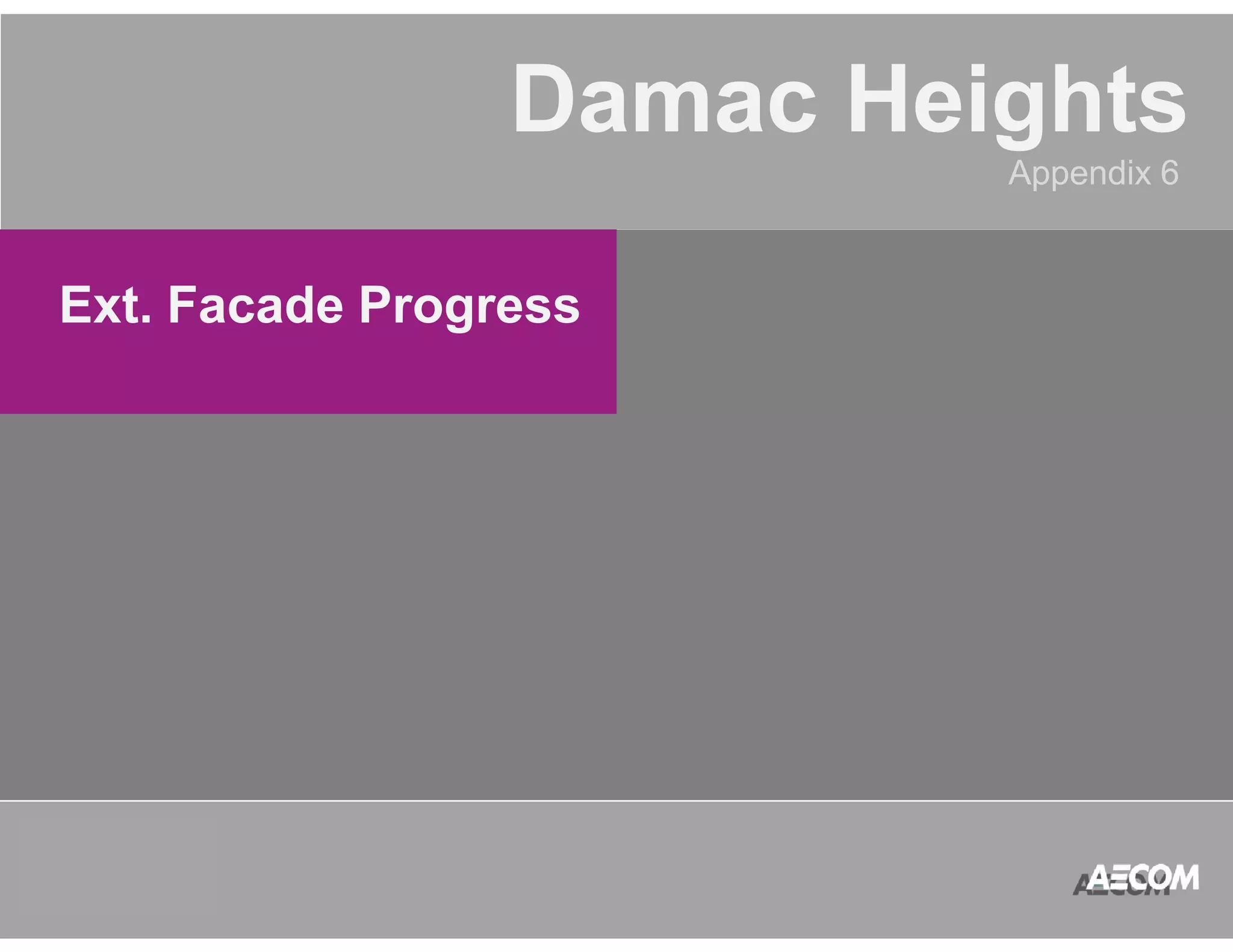QATAR 
ACCOUNT 
MANAGEMENT 
PROGRAM 
Damac Heights 
Appendix 6 
Ext. Facade Progress 
 