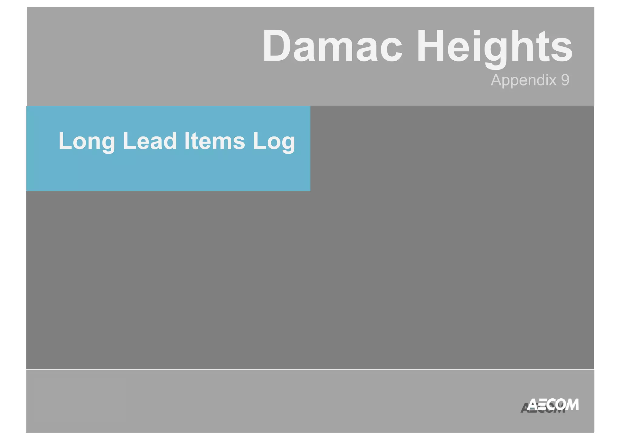 QATAR 
ACCOUNT 
MANAGEMENT 
PROGRAM 
Damac Heights 
Appendix 9 
Long Lead Items Log 
 