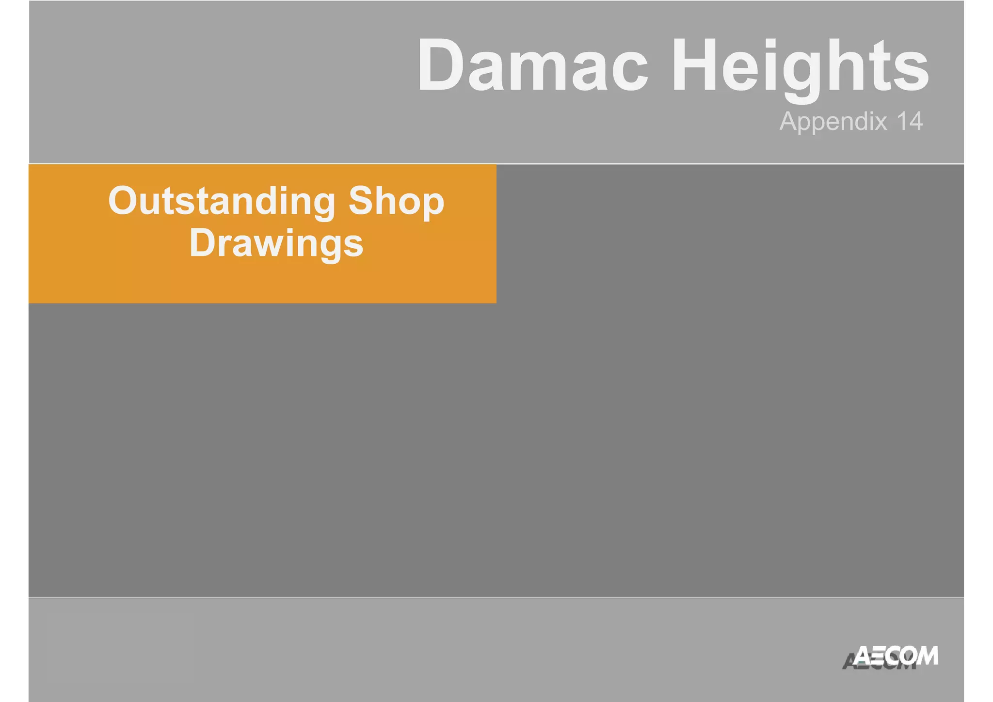 QATAR 
ACCOUNT 
MANAGEMENT 
PROGRAM 
Damac Heights 
Appendix 14 
Outstanding Shop 
Drawings 
 