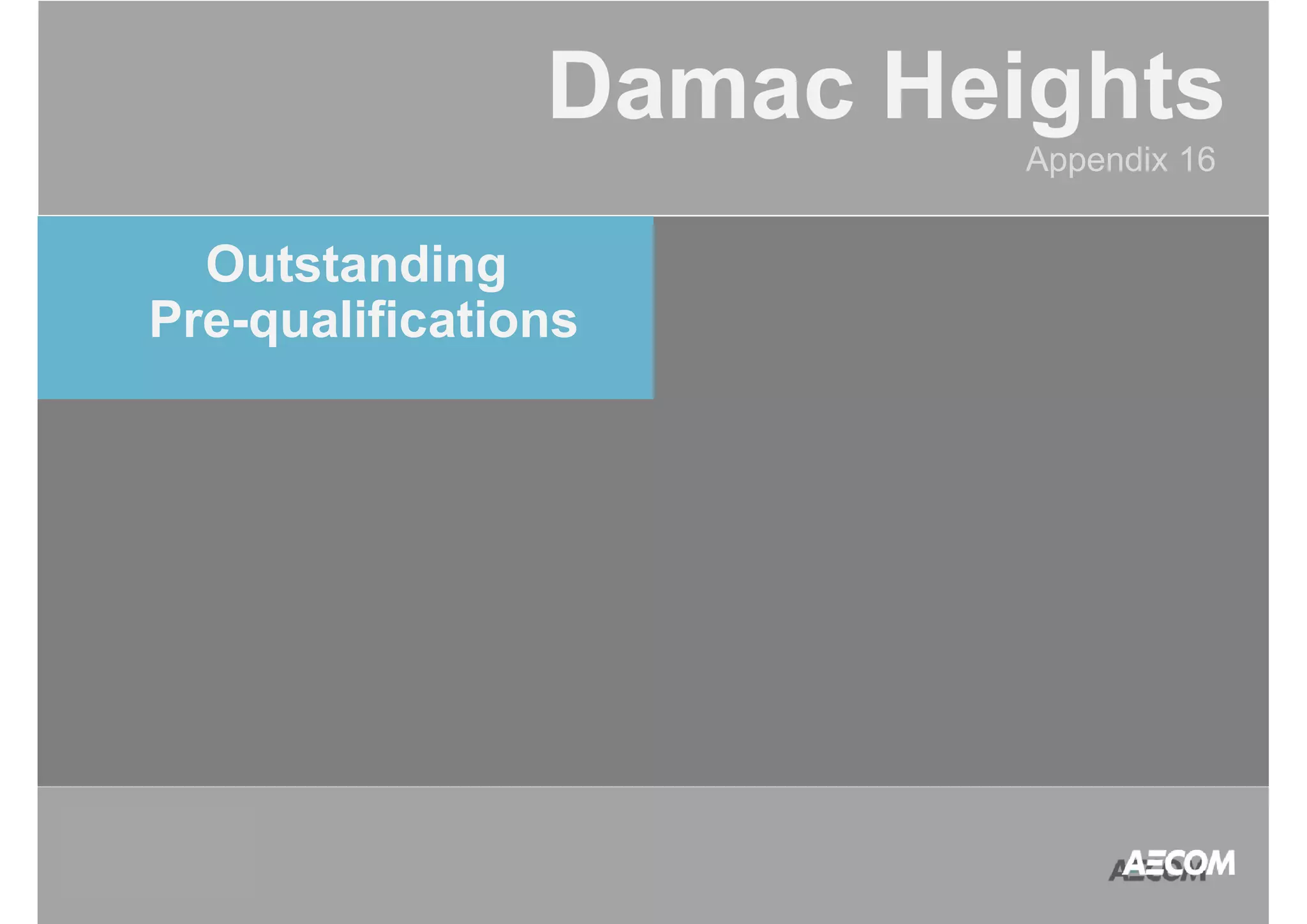 QATAR 
ACCOUNT 
MANAGEMENT 
PROGRAM 
Damac Heights 
Appendix 16 
Outstanding 
Pre-qualifications 
 