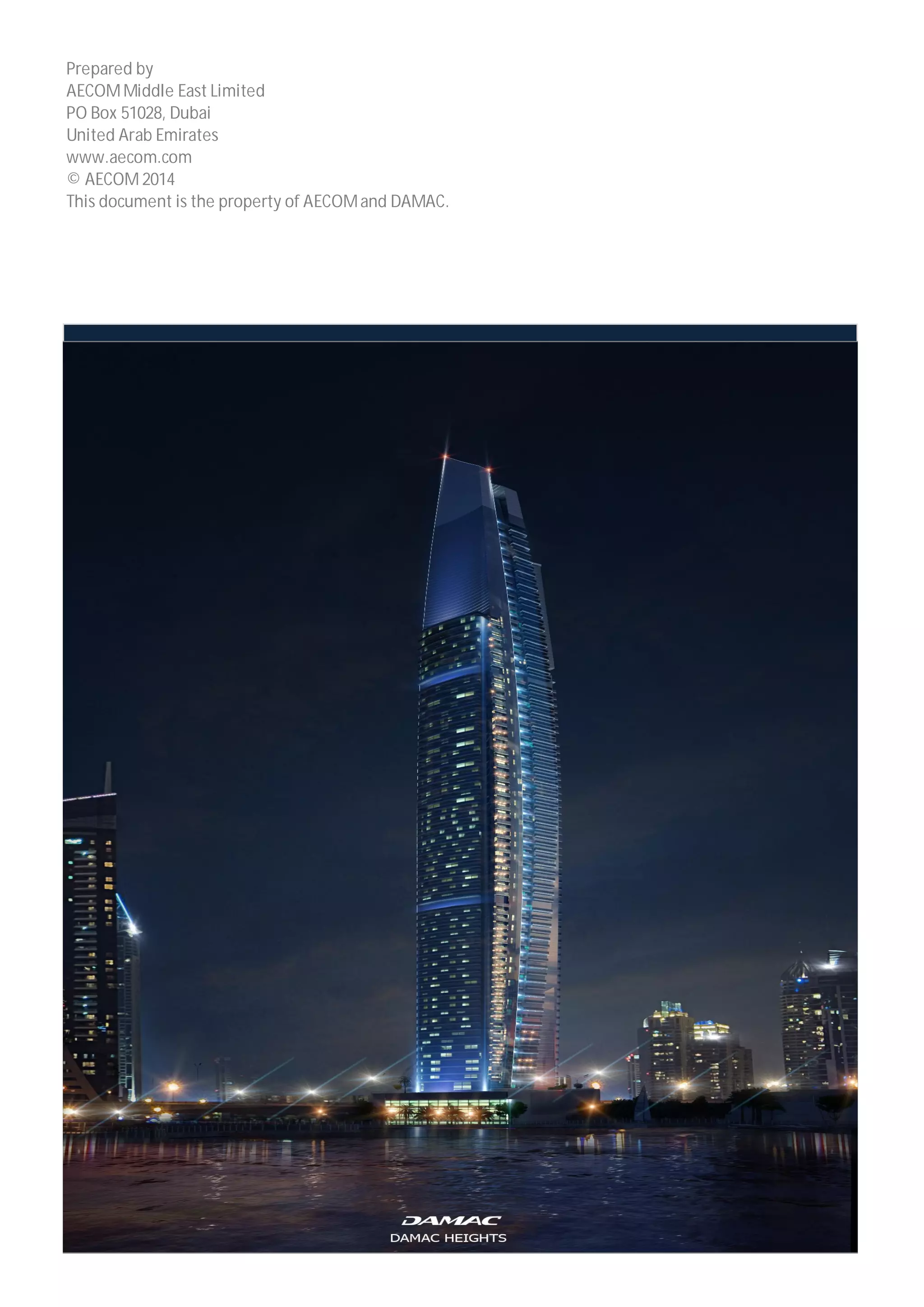 Prepared by 
AECOM Middle East Limited 
PO Box 51028, Dubai 
United Arab Emirates 
www.aecom.com 
© AECOM 2014 
This document is the property of AECOM and DAMAC. 

