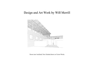 Design and Art Work by Will Merrill
House near Auckland, New Zealand drawn on Vector Works
 