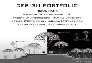 DESIGN PORTFOLIO
Rupal Rathi
Bachelor Of Architecture ’15
Faculty Of Architecture, Manipal University
r4rupal29@yahoo.in , r4rupal29@gmail.com
+919827142644 , +917066896023
 